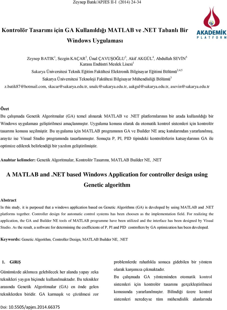 Elektronik Bilgisayar Eğitimi Bölümü 2,4,5 Sakarya Üniversitesi Teknoloji Fakültesi Bilgisayar Mühendisliği Bölümü 3 z.batik87@hotmail.com, skacar@sakarya.edu.tr, unalc@sakarya.edu.tr, aakgul@sakarya.