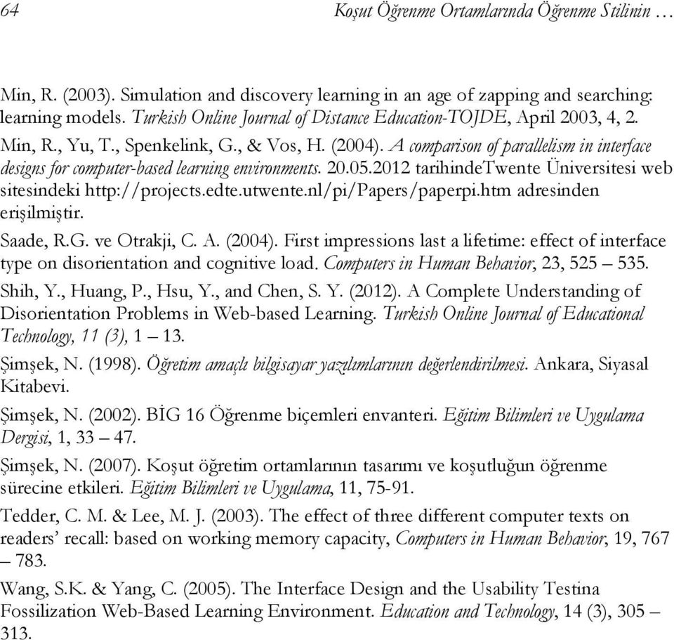 A comparison of parallelism in interface designs for computer-based learning environments. 20.05.2012 tarihindetwente Üniversitesi web sitesindeki http://projects.edte.utwente.nl/pi/papers/paperpi.