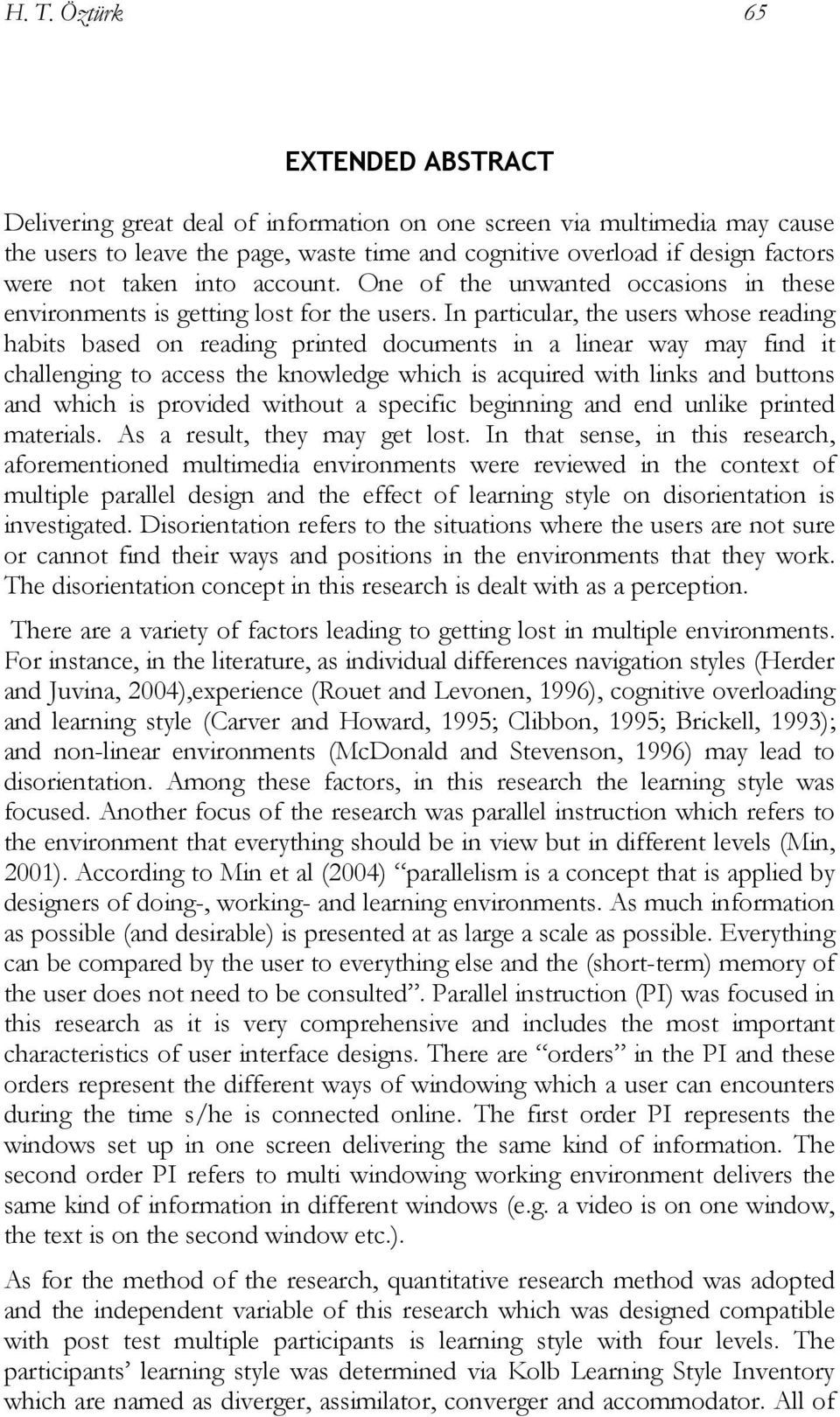 In particular, the users whose reading habits based on reading printed documents in a linear way may find it challenging to access the knowledge which is acquired with links and buttons and which is