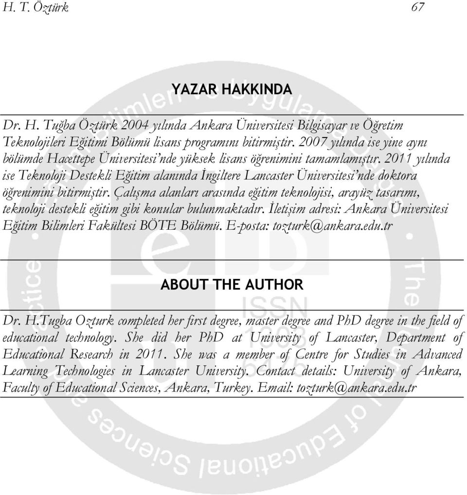 2011 yılında ise Teknoloji Destekli Eğitim alanında a İngiltere Lancaster Üniversitesi nde doktora öğreniminii bitirmiştir.