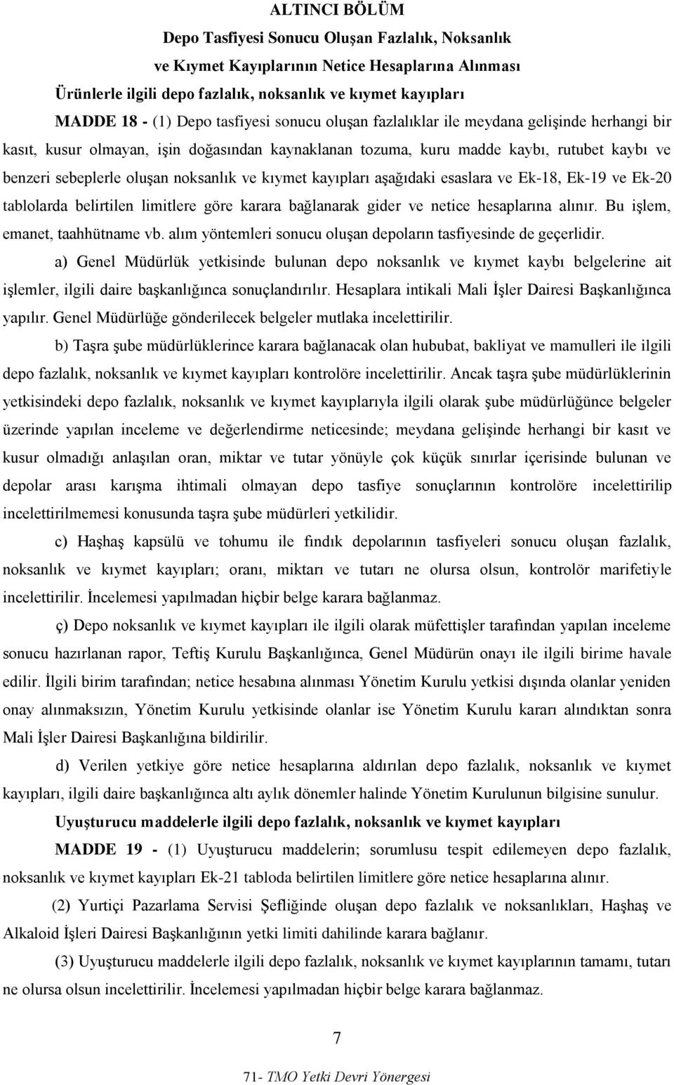 ve kıymet kayıpları aşağıdaki esaslara ve Ek-18, Ek-19 ve Ek-20 tablolarda belirtilen limitlere göre karara bağlanarak gider ve netice hesaplarına alınır. Bu işlem, emanet, taahhütname vb.