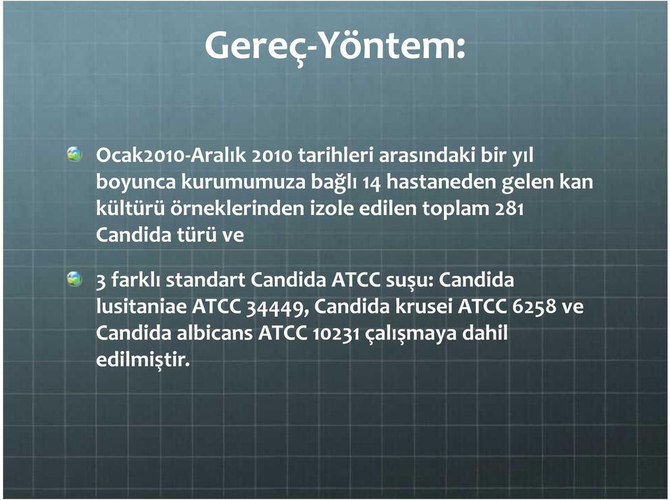 edilen toplam 281 Candida türü ve 3 farklı standart Candida ATCC suşu: Candida