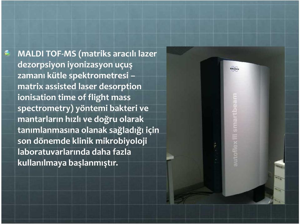 spectrometry) yöntemi bakteri ve mantarların hızlı ve doğru olarak tanımlanmasına olanak