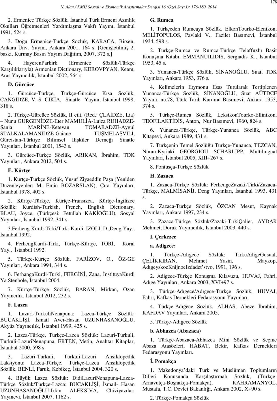 HayerenParkirk (Ermenice Sözlük-Türkçe Karşılıklarıyla) Armenian Dictionary, KEROVPYAN, Keam, Aras Yayıncılık, Đstanbul 2002, 564 s. D. Gürcüce 1.