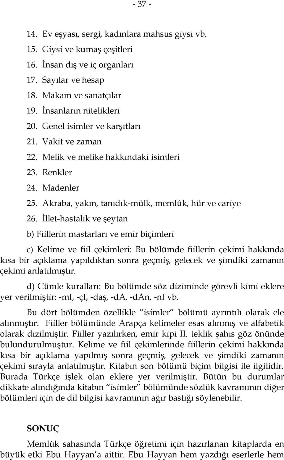 İllet-hastalık ve şeytan b) Fiillerin mastarları ve emir biçimleri c) Kelime ve fiil çekimleri: Bu bölümde fiillerin çekimi hakkında kısa bir açıklama yapıldıktan sonra geçmiş, gelecek ve şimdiki