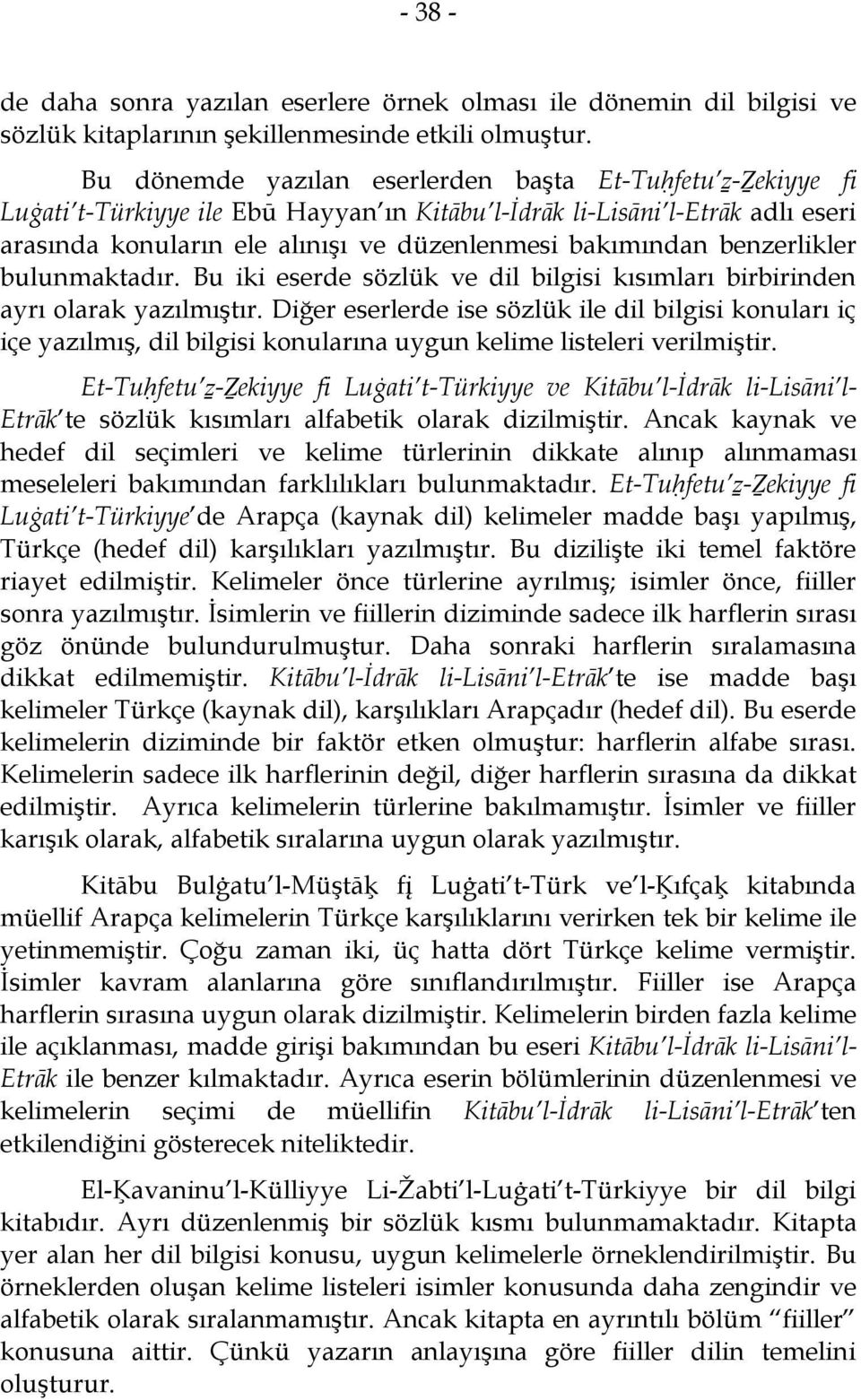 benzerlikler bulunmaktadır. Bu iki eserde sözlük ve dil bilgisi kısımları birbirinden ayrı olarak yazılmıştır.