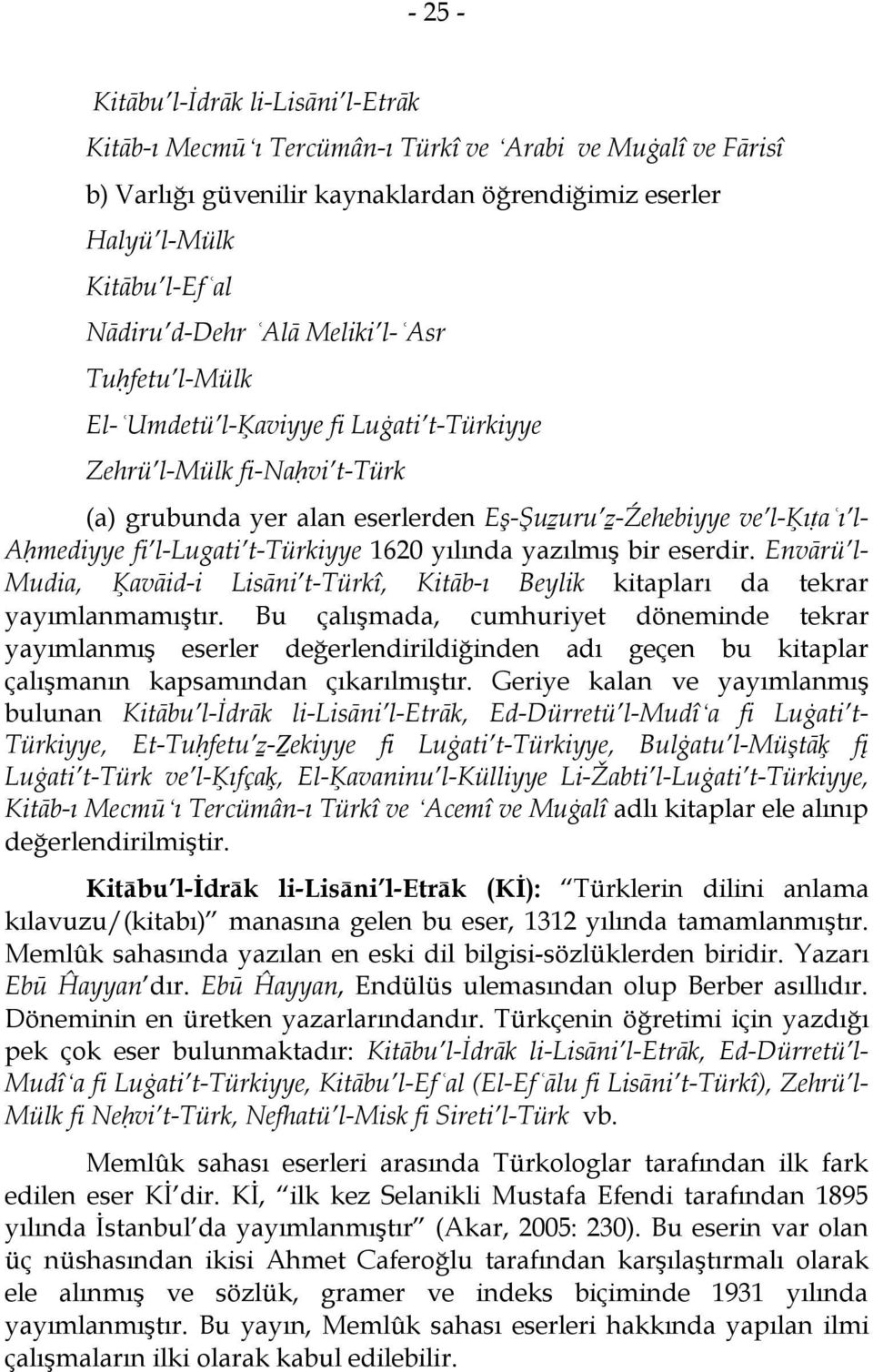 t-türkiyye 1620 yılında yazılmış bir eserdir. Envārü l- Mudia, Ķavāid-i Lisāni t-türkî, Kitāb-ı Beylik kitapları da tekrar yayımlanmamıştır.