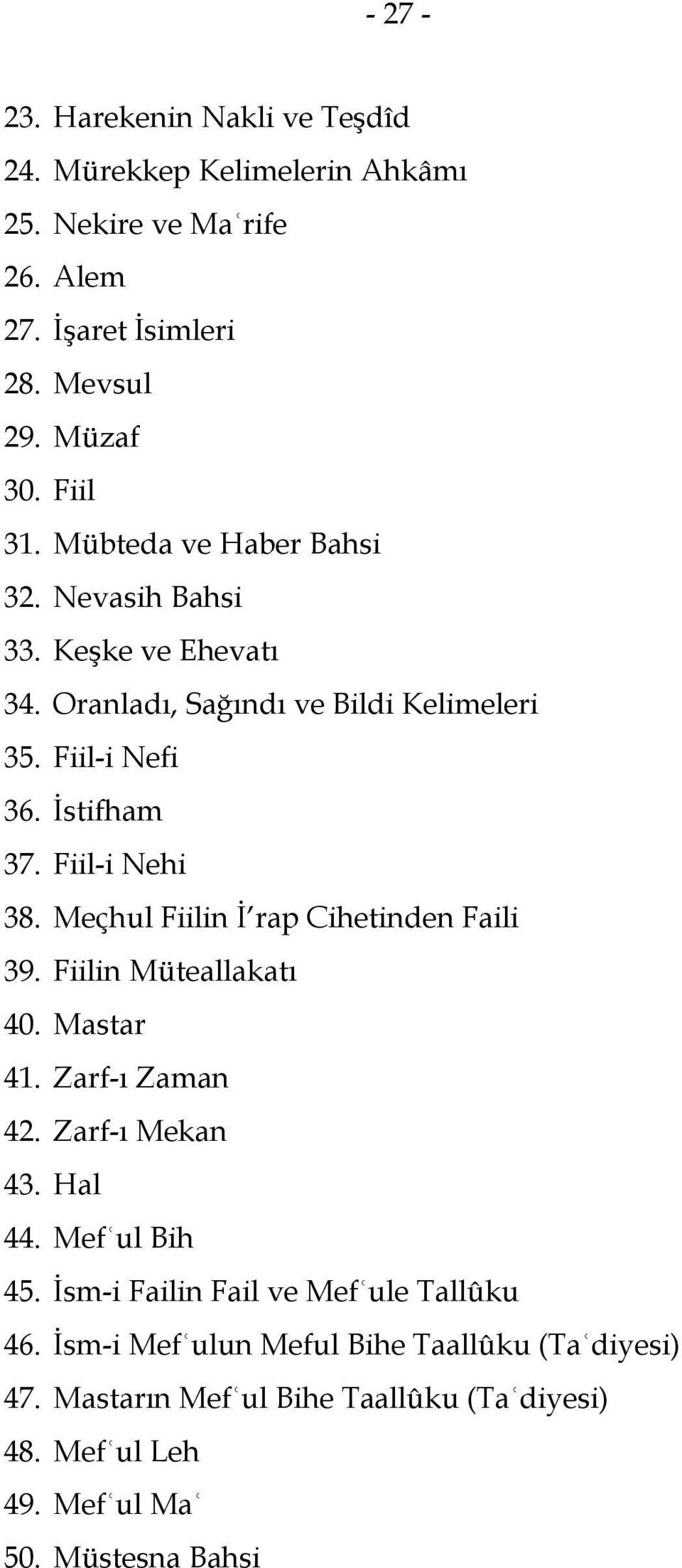 Meçhul Fiilin İ rap Cihetinden Faili 39. Fiilin Müteallakatı 40. Mastar 41. Zarf-ı Zaman 42. Zarf-ı Mekan 43. Hal 44. Mefʿul Bih 45.