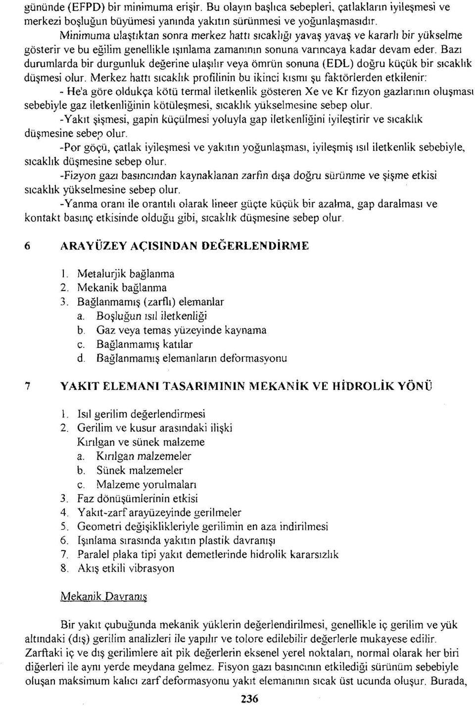 Bazı durumlarda bir durgunluk değerine ulaşılır veya ömrün sonuna (EDL) doğru küçük bir sıcaklık düşmesi olur.