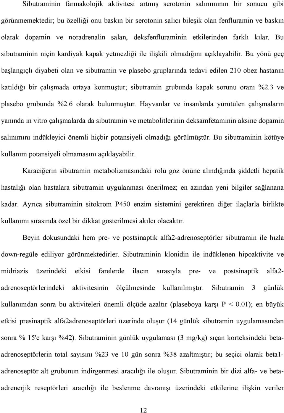 Bu yönü geç balangçl diyabeti olan ve sibutramin ve plasebo gruplarnda tedavi edilen 210 obez hastann katld bir çalmada ortaya konmutur; sibutramin grubunda kapak sorunu oran %2.