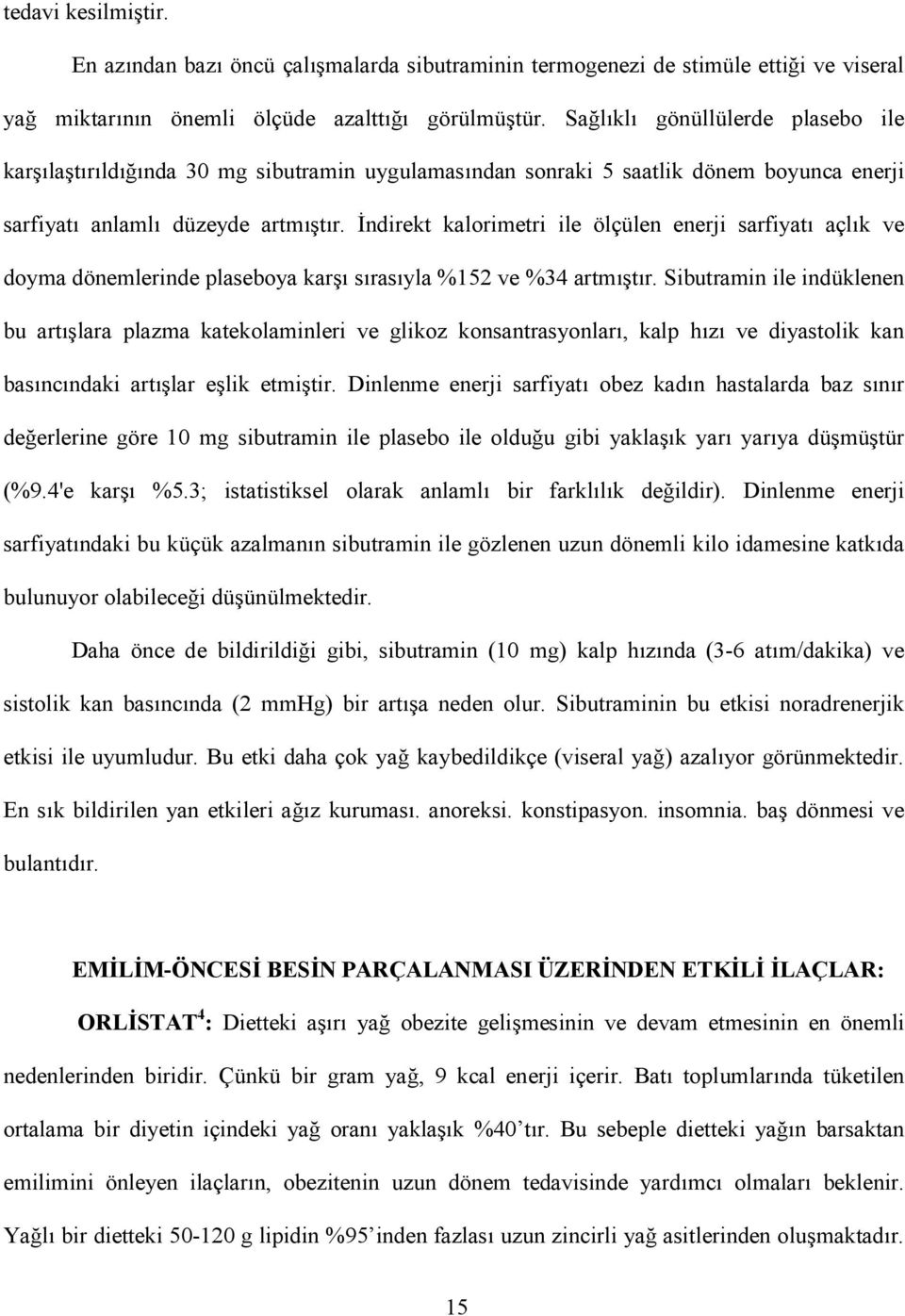 #ndirekt kalorimetri ile ölçülen enerji sarfiyat açlk ve doyma dönemlerinde plaseboya kar srasyla %152 ve %34 artmtr.