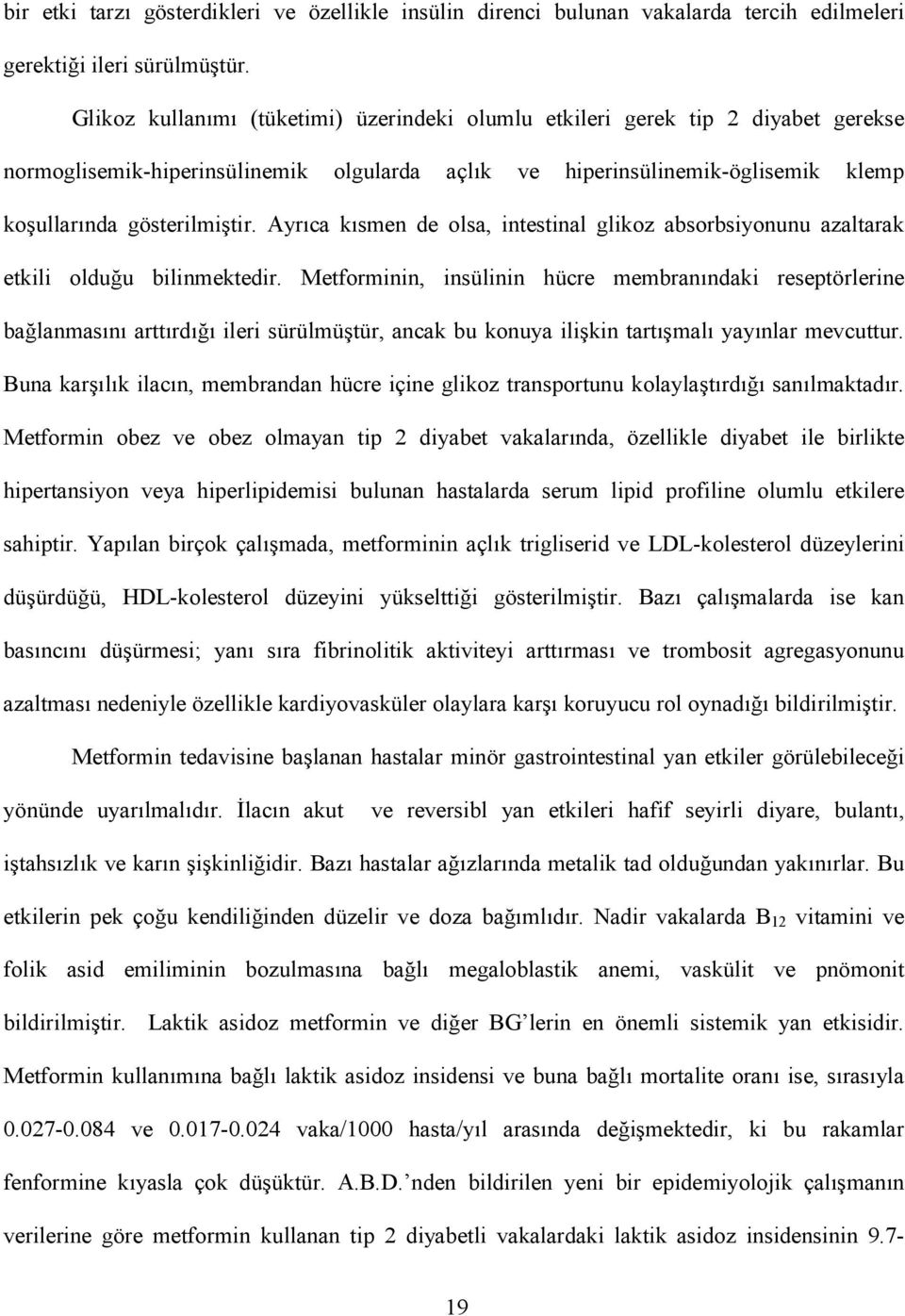 Ayrca ksmen de olsa, intestinal glikoz absorbsiyonunu azaltarak etkili olduu bilinmektedir.