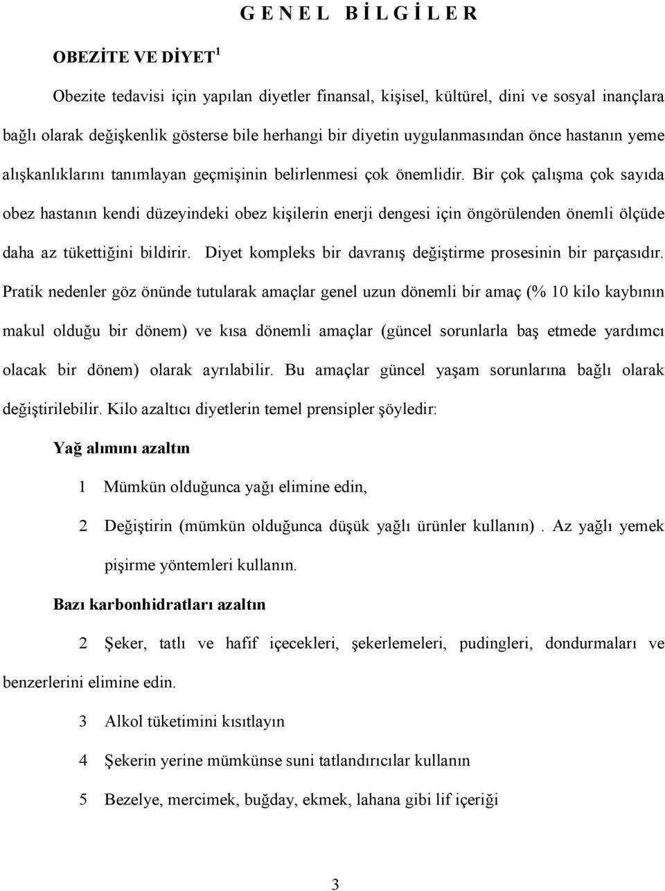 Bir çok çalma çok sayda obez hastann kendi düzeyindeki obez kiilerin enerji dengesi için öngörülenden önemli ölçüde daha az tükettiini bildirir.