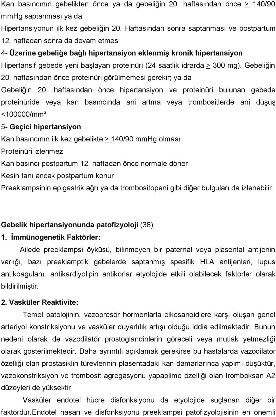 haftasından önce proteinüri görülmemesi gerekir; ya da Gebeliğin 20.