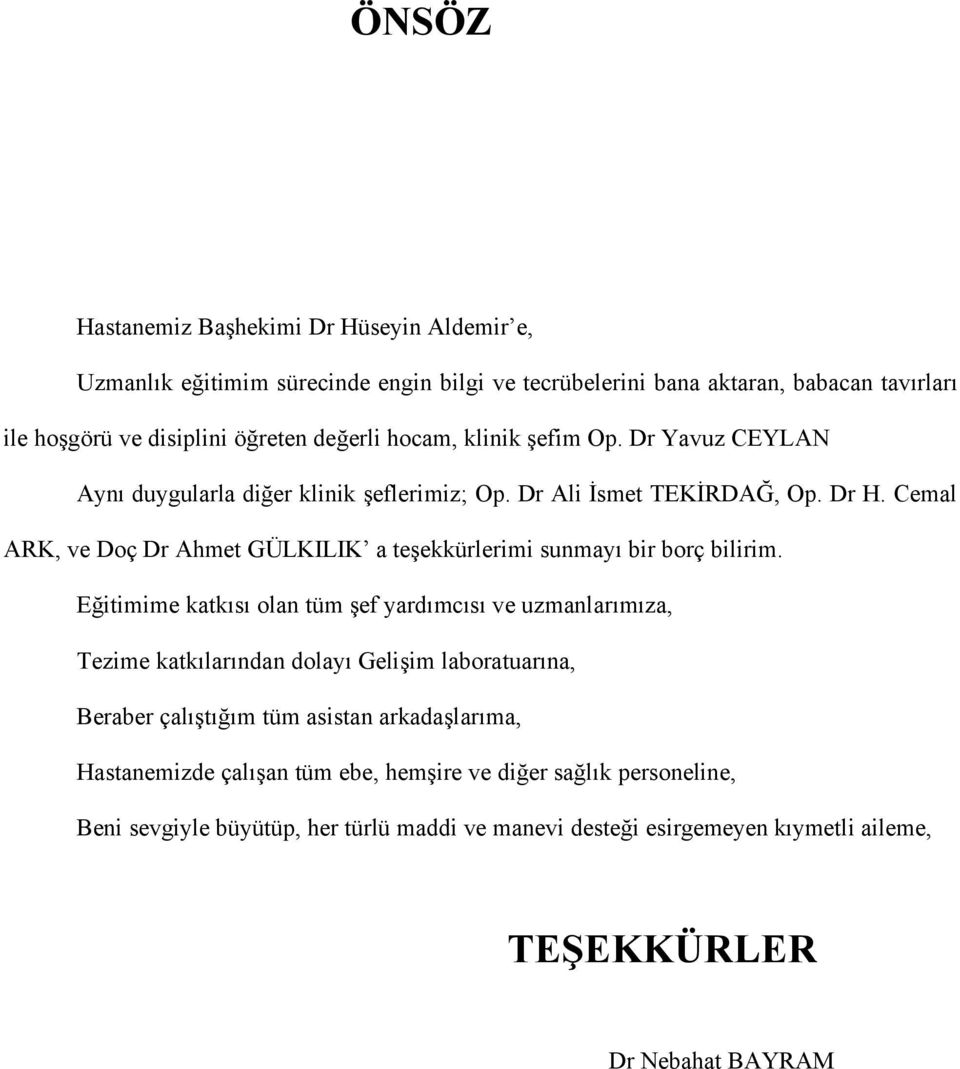 Cemal ARK, ve Doç Dr Ahmet GÜLKILIK a teşekkürlerimi sunmayı bir borç bilirim.