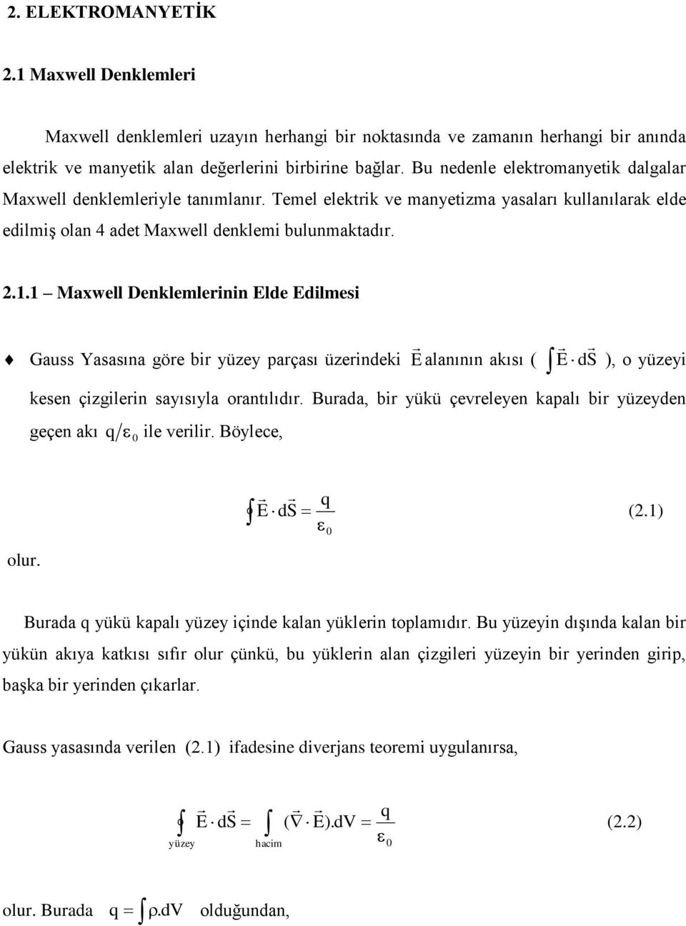 .. Mawell Delemler lde dlmes Gauss Yasasıa göre br üe parçası üerde alaıı aısı ds o üe ese çgler saısıla oraılıdır. Burada br üü çevrelee apalı br üede geçe aı q le verlr.