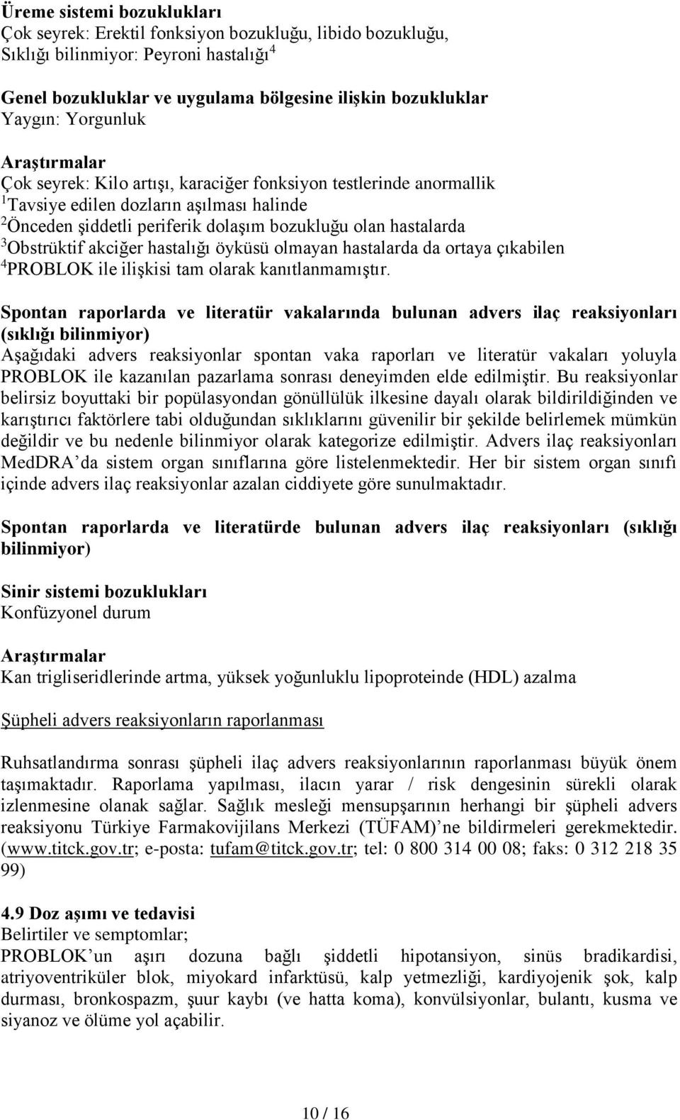 Obstrüktif akciğer hastalığı öyküsü olmayan hastalarda da ortaya çıkabilen 4 PROBLOK ile ilişkisi tam olarak kanıtlanmamıştır.