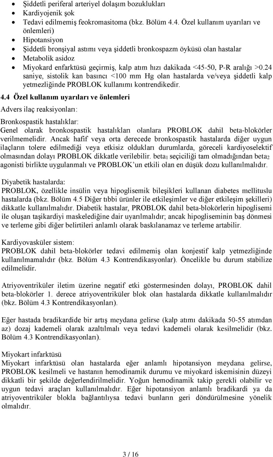 <45-50, P-R aralığı >0.24 saniye, sistolik kan basıncı <100 mm Hg olan hastalarda ve/veya şiddetli kalp yetmezliğinde PROBLOK kullanımı kontrendikedir. 4.