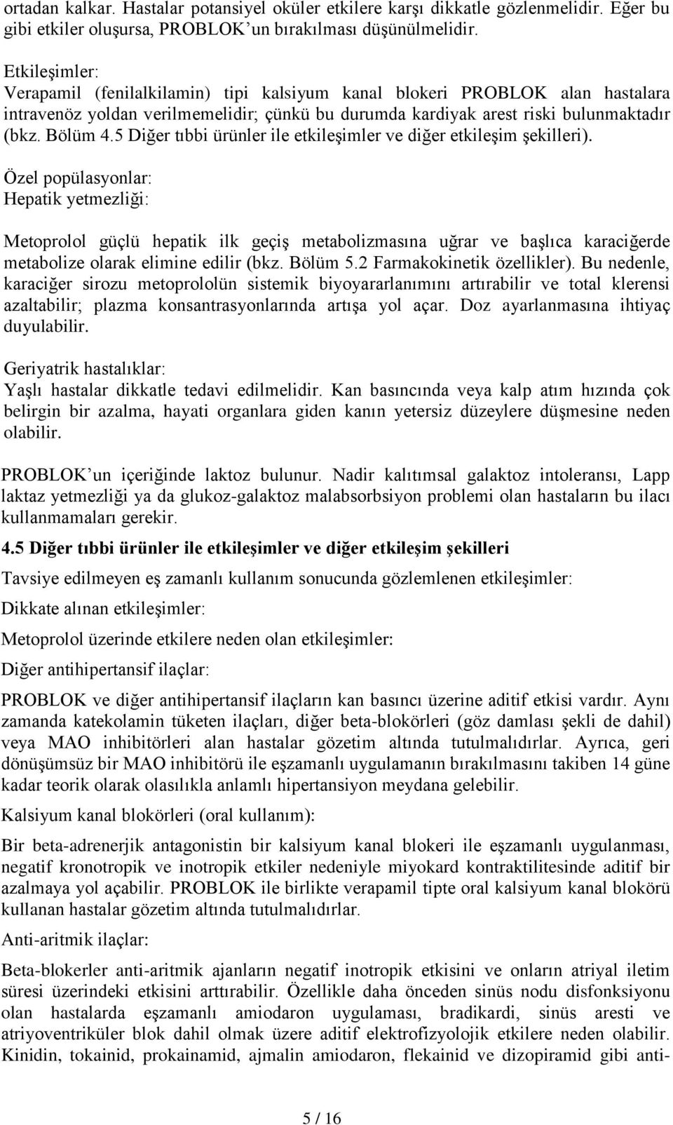 5 Diğer tıbbi ürünler ile etkileşimler ve diğer etkileşim şekilleri).