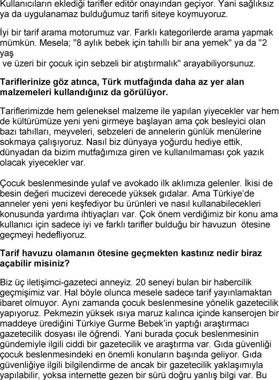 Tariflerinize göz atınca, Türk mutfağında daha az yer alan malzemeleri kullandığınız da görülüyor.