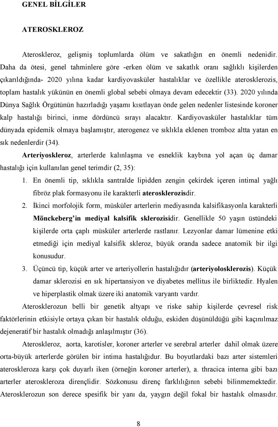 yükünün en önemli global sebebi olmaya devam edecektir (33).