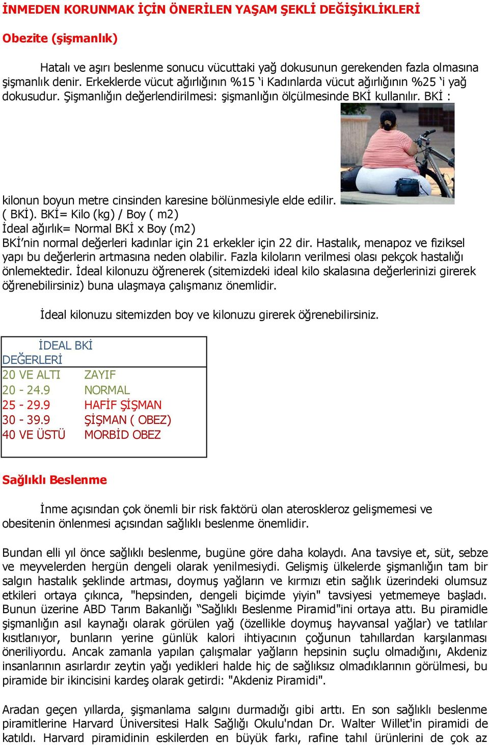 BKİ : kilonun boyun metre cinsinden karesine bölünmesiyle elde edilir. ( BKİ).