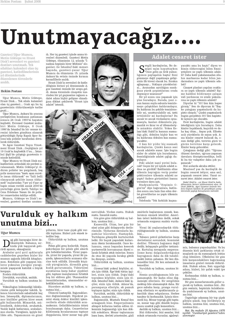 Uður Mumcu, Metin Göktepe, Hrant Dink Tek silahý kalemleri olan üç gazeteci Ocak ayý bu üç gazetecinin öldürülmesiyle tarihe geçti Uður Mumcu, Ankara da aracýna yerleþtirilen bombanýn patlamasý