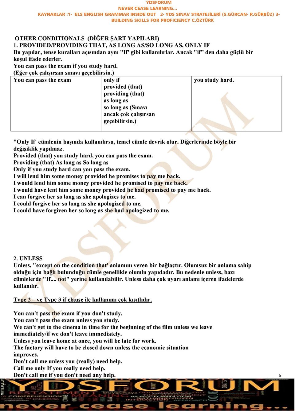 ) You can pass the exam only if provided (that) providing (that) as long as so long as (Sınavı ancak çok çalışırsan geçebilirsin.) you study hard.