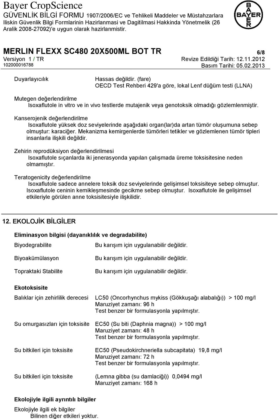 Kanserojenik değerlendirilme Isoxaflutole yüksek doz seviyelerinde aşağıdaki organ(lar)da artan tümör oluşumuna sebep olmuştur: karaciğer.