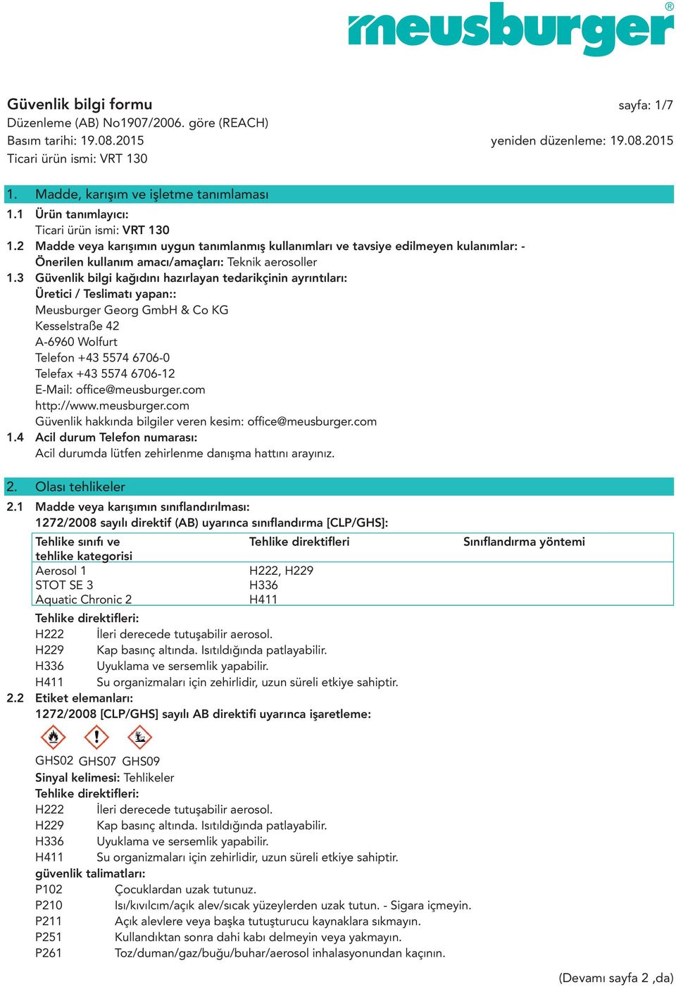 3 Güvenlik bilgi kağıdını hazırlayan tedarikçinin ayrıntıları: Üretici / Teslimatı yapan:: Meusburger Georg GmbH & Co KG Kesselstraße 42 A-6960 Wolfurt Telefon +43 5574 6706-0 Telefax +43 5574