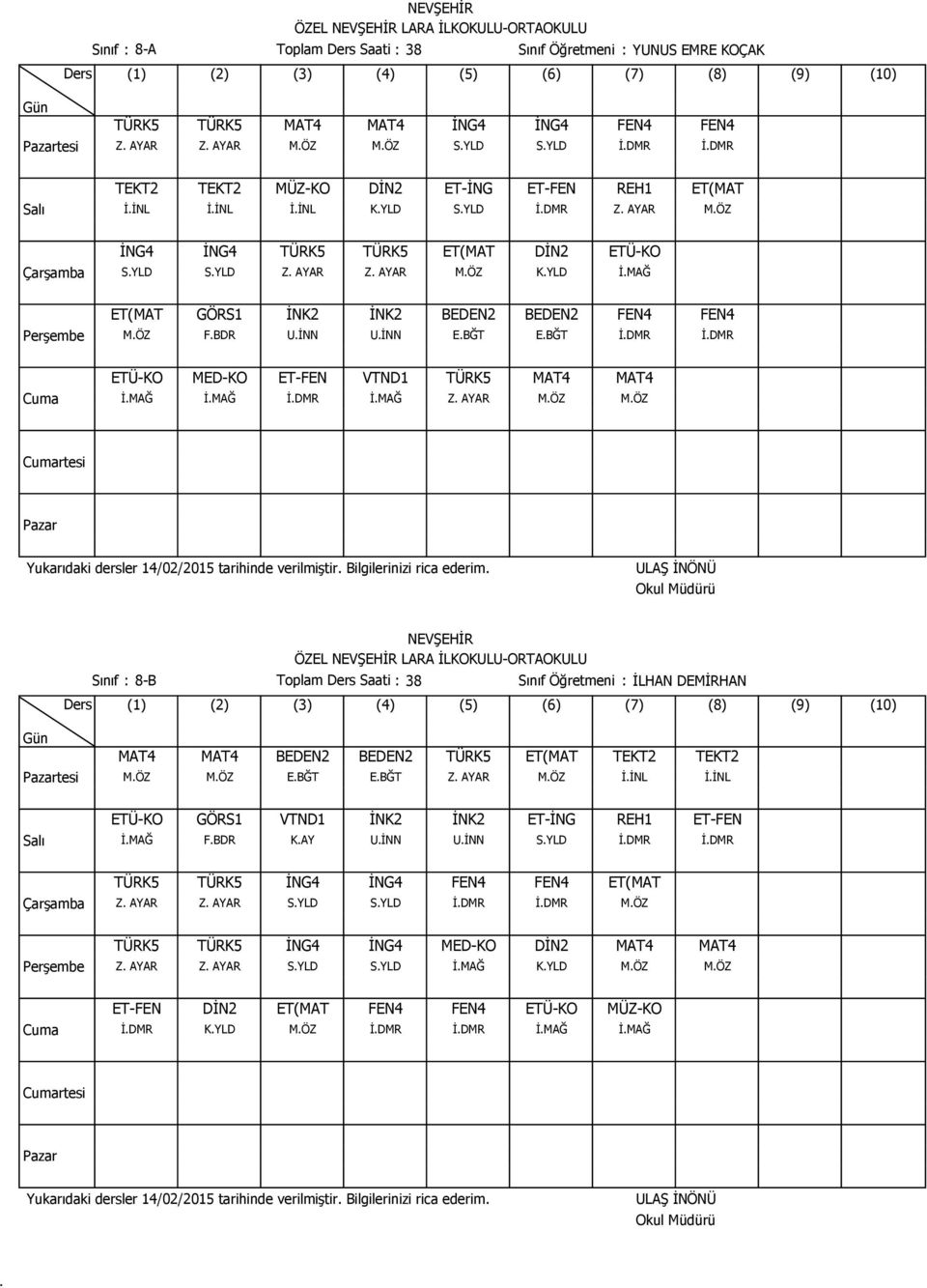 VTND1 TÜRK5 MAT4 MAT4 İMAĞ İMAĞ İDMR İMAĞ Z AYAR MÖZ MÖZ Sınıf : 8-B Toplam Saati : 38 Sınıf Öğretmeni : İLHAN DEMİRHAN tesi MAT4 MAT4 TÜRK5 ET(MAT TEKT2 TEKT2 MÖZ MÖZ EBĞT EBĞT Z AYAR MÖZ İİNL İİNL