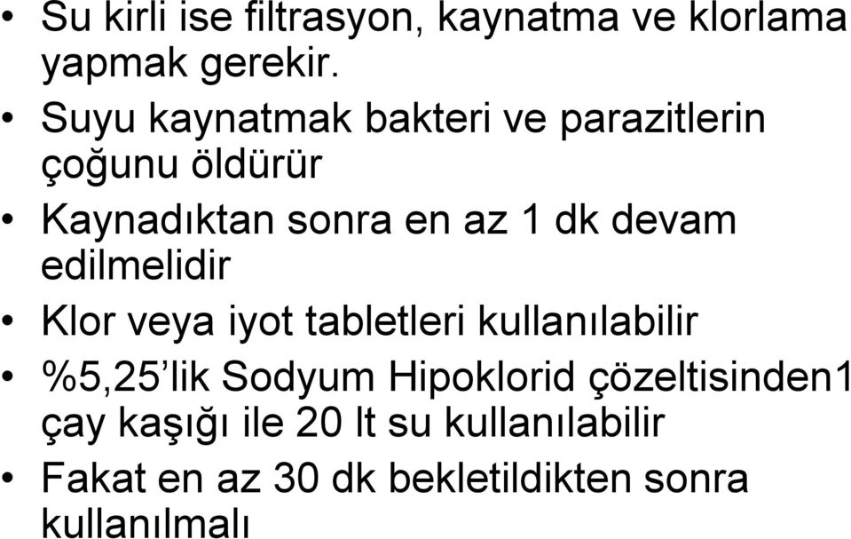 devam edilmelidir Klor veya iyot tabletleri kullanılabilir %5,25 lik Sodyum