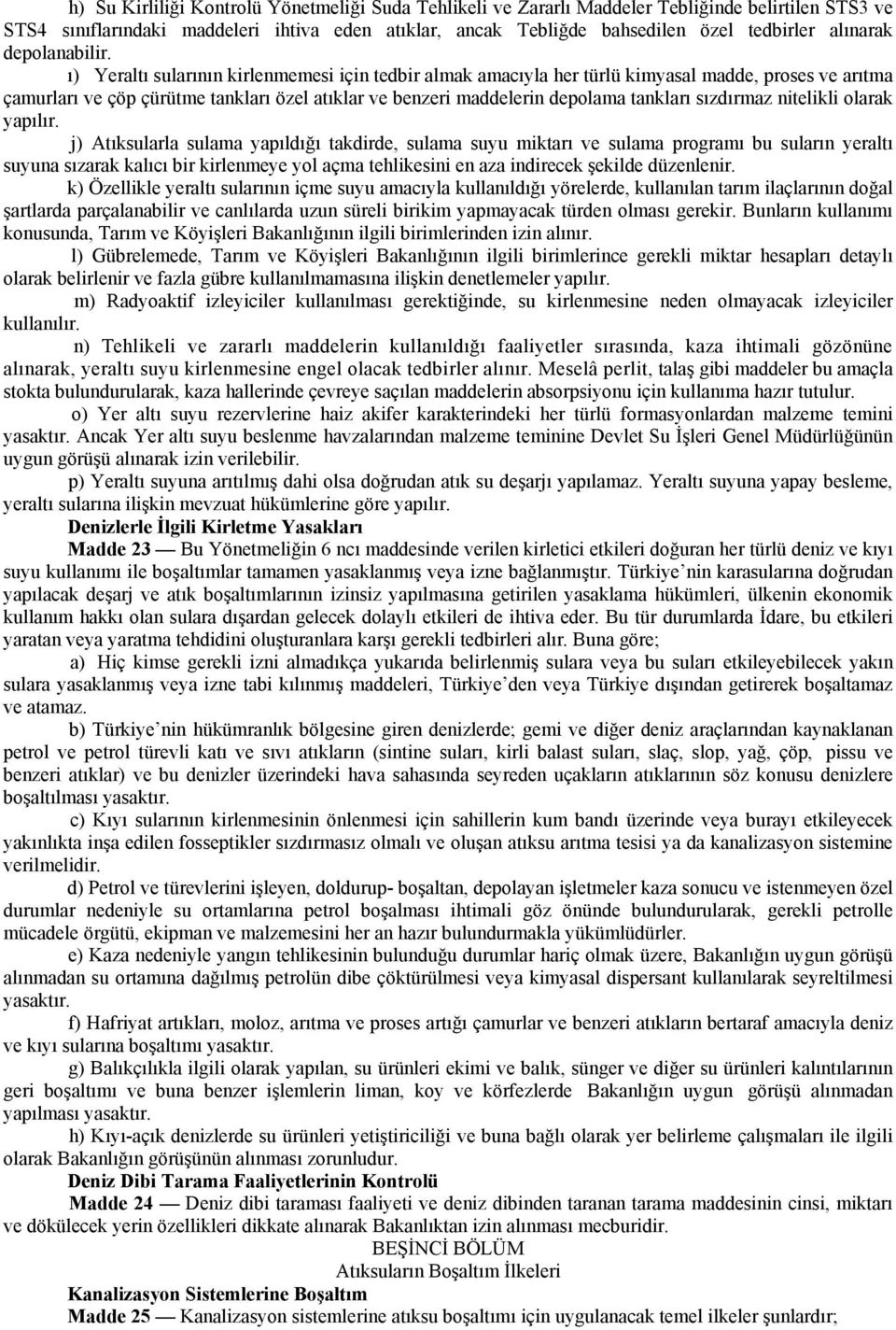 ı) Yeraltı sularının kirlenmemesi için tedbir almak amacıyla her türlü kimyasal madde, proses ve arıtma çamurları ve çöp çürütme tankları özel atıklar ve benzeri maddelerin depolama tankları