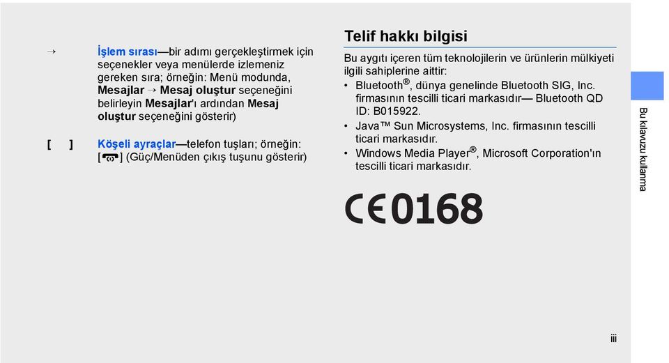 içeren tüm teknolojilerin ve ürünlerin mülkiyeti ilgili sahiplerine aittir: Bluetooth, dünya genelinde Bluetooth SIG, Inc.