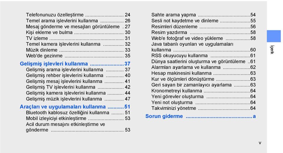 .. 41 Gelişmiş TV işlevlerini kullanma... 42 Gelişmiş kamera işlevlerini kullanma... 44 Gelişmiş müzik işlevlerini kullanma... 47 Araçları ve uygulamaları kullanma.