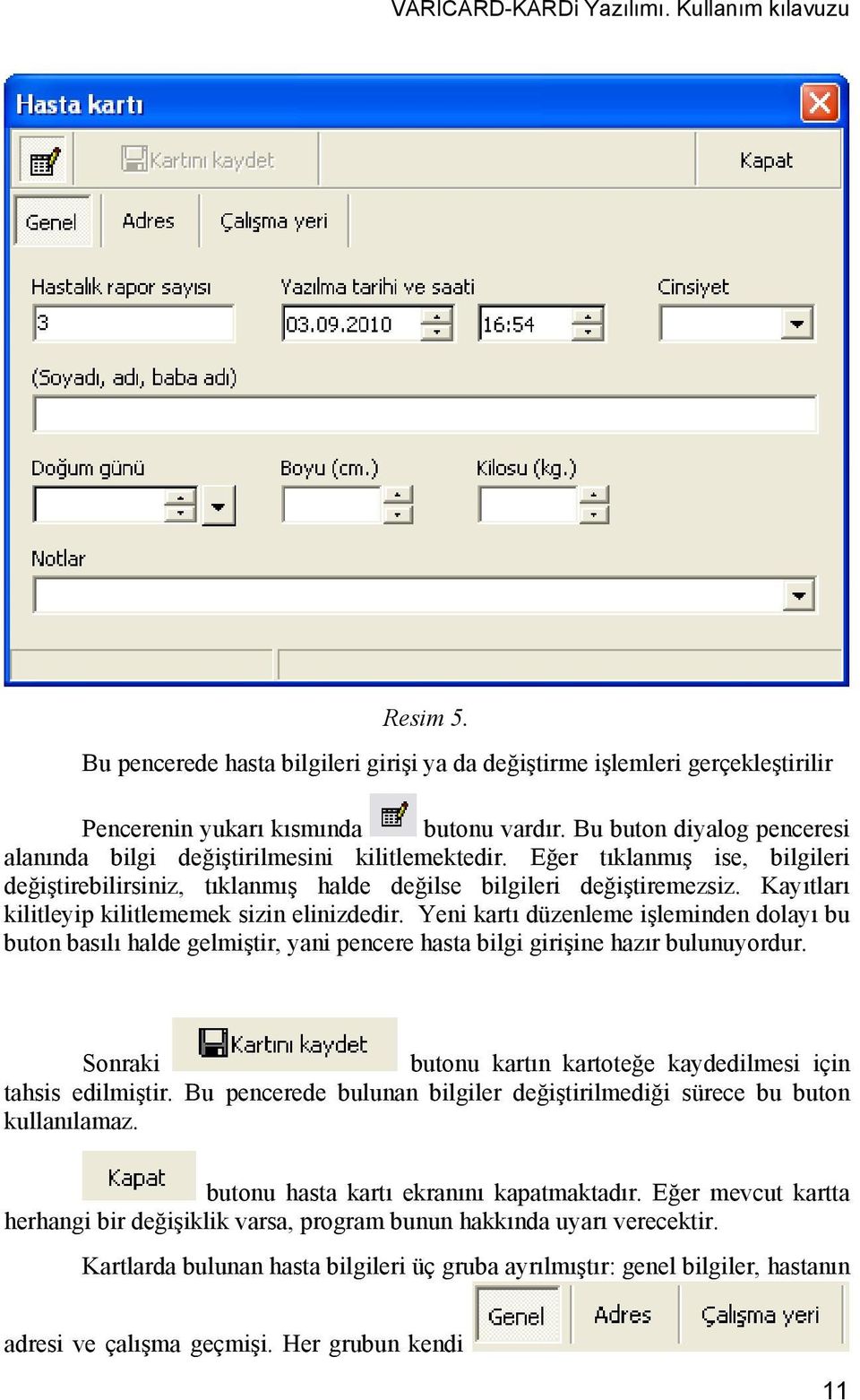 Kayıtları kilitleyip kilitlememek sizin elinizdedir. Yeni kartı düzenleme işleminden dolayı bu buton basılı halde gelmiştir, yani pencere hasta bilgi girişine hazır bulunuyordur.