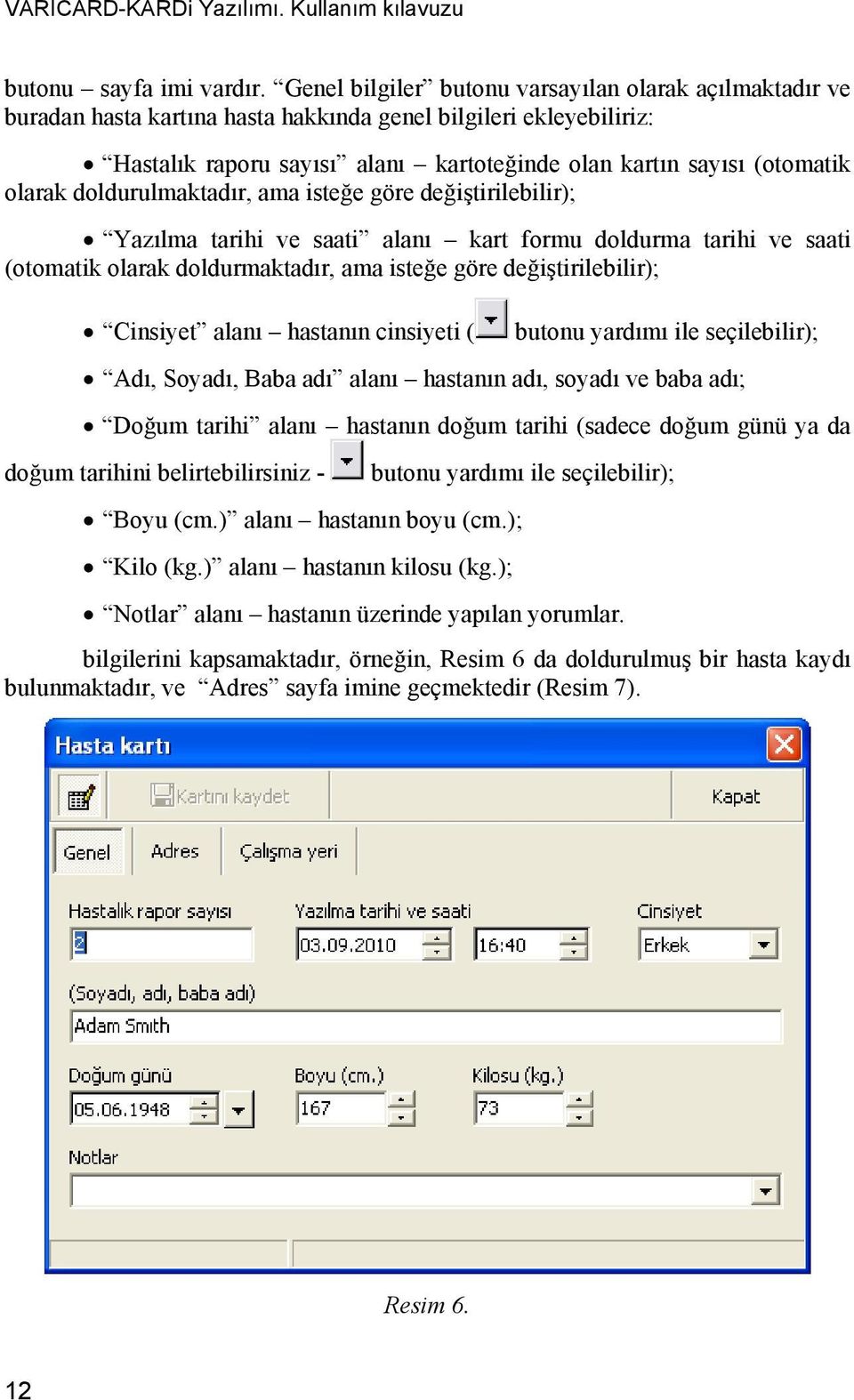 olarak doldurulmaktadır, ama isteğe göre değiştirilebilir); Yazılma tarihi ve saati alanı kart formu doldurma tarihi ve saati (otomatik olarak doldurmaktadır, ama isteğe göre değiştirilebilir);