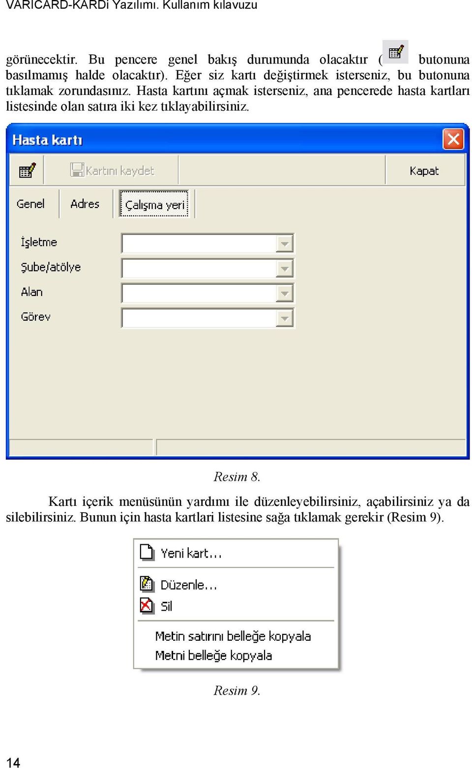 Hasta kartını açmak isterseniz, ana pencerede hasta kartları listesinde olan satıra iki kez tıklayabilirsiniz.