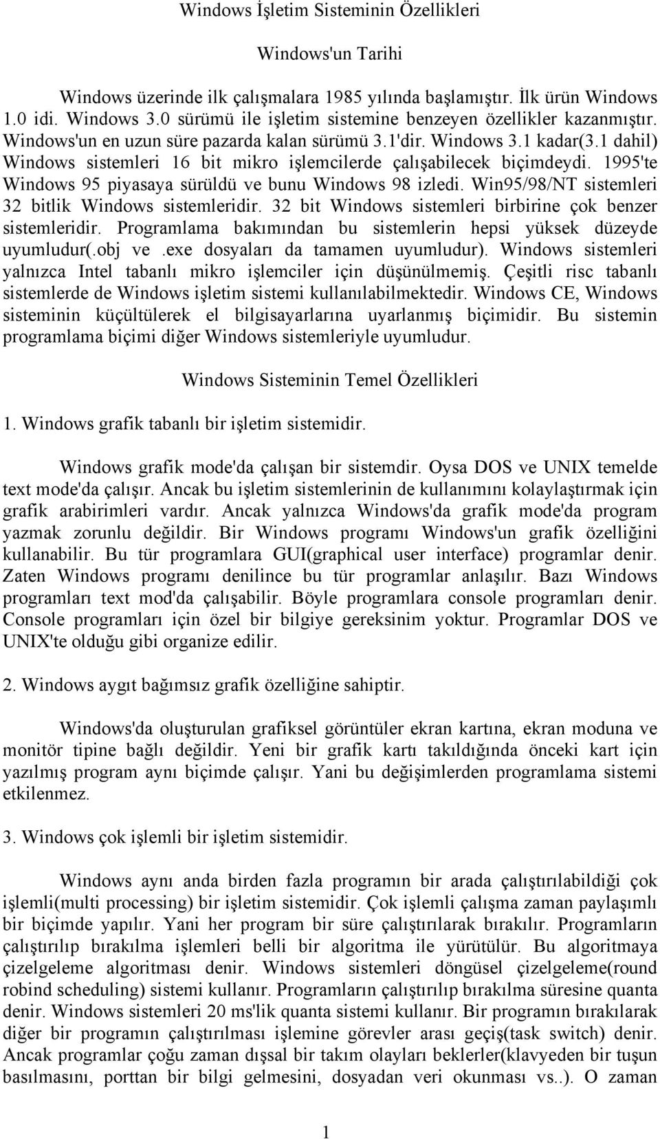 1 dahil) Windows sistemleri 16 bit mikro işlemcilerde çalışabilecek biçimdeydi. 1995'te Windows 95 piyasaya sürüldü ve bunu Windows 98 izledi. Win95/98/NT sistemleri 32 bitlik Windows sistemleridir.