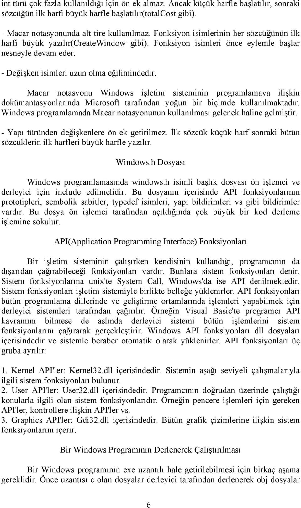 Macar notasyonu Windows işletim sisteminin programlamaya ilişkin dokümantasyonlarında Microsoft tarafından yoğun bir biçimde kullanılmaktadır.