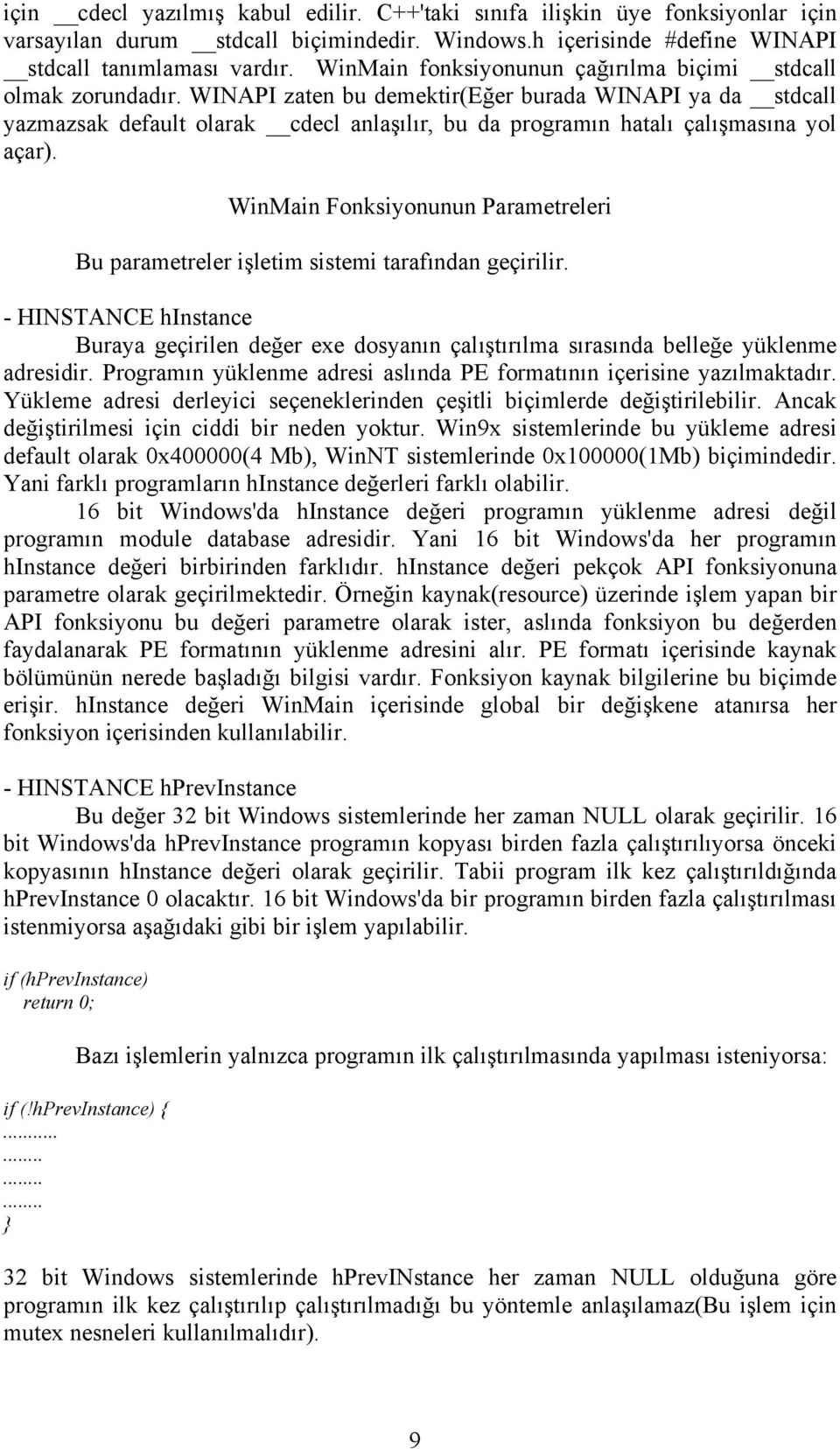 WINAPI zaten bu demektir(eğer burada WINAPI ya da stdcall yazmazsak default olarak cdecl anlaşılır, bu da programın hatalı çalışmasına yol açar).