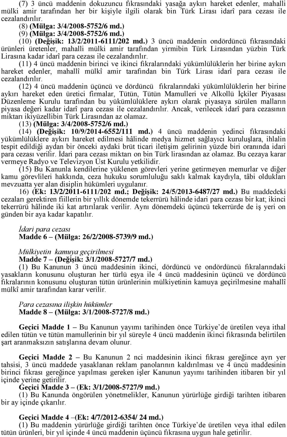 ) 3 üncü maddenin ondördüncü fıkrasındaki ürünleri üretenler, mahalli mülki amir tarafından yirmibin Türk Lirasından yüzbin Türk Lirasına kadar idarî para cezası ile (11) 4 üncü maddenin birinci ve