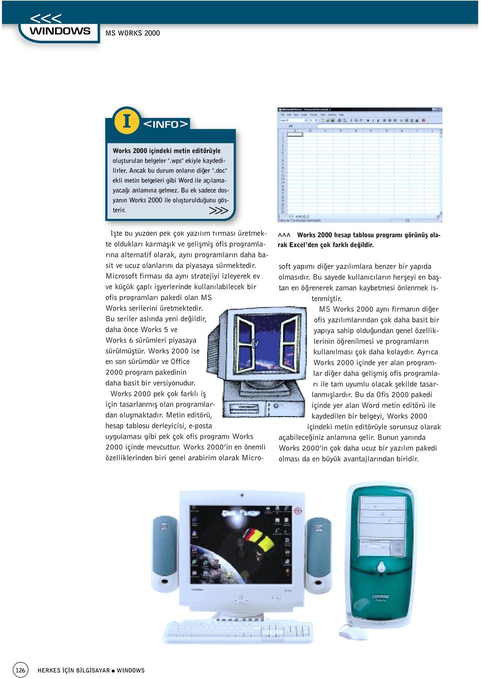 Works 2000 hesap tablosu program görünüfl olarak Excel den çok farkl de ildir.