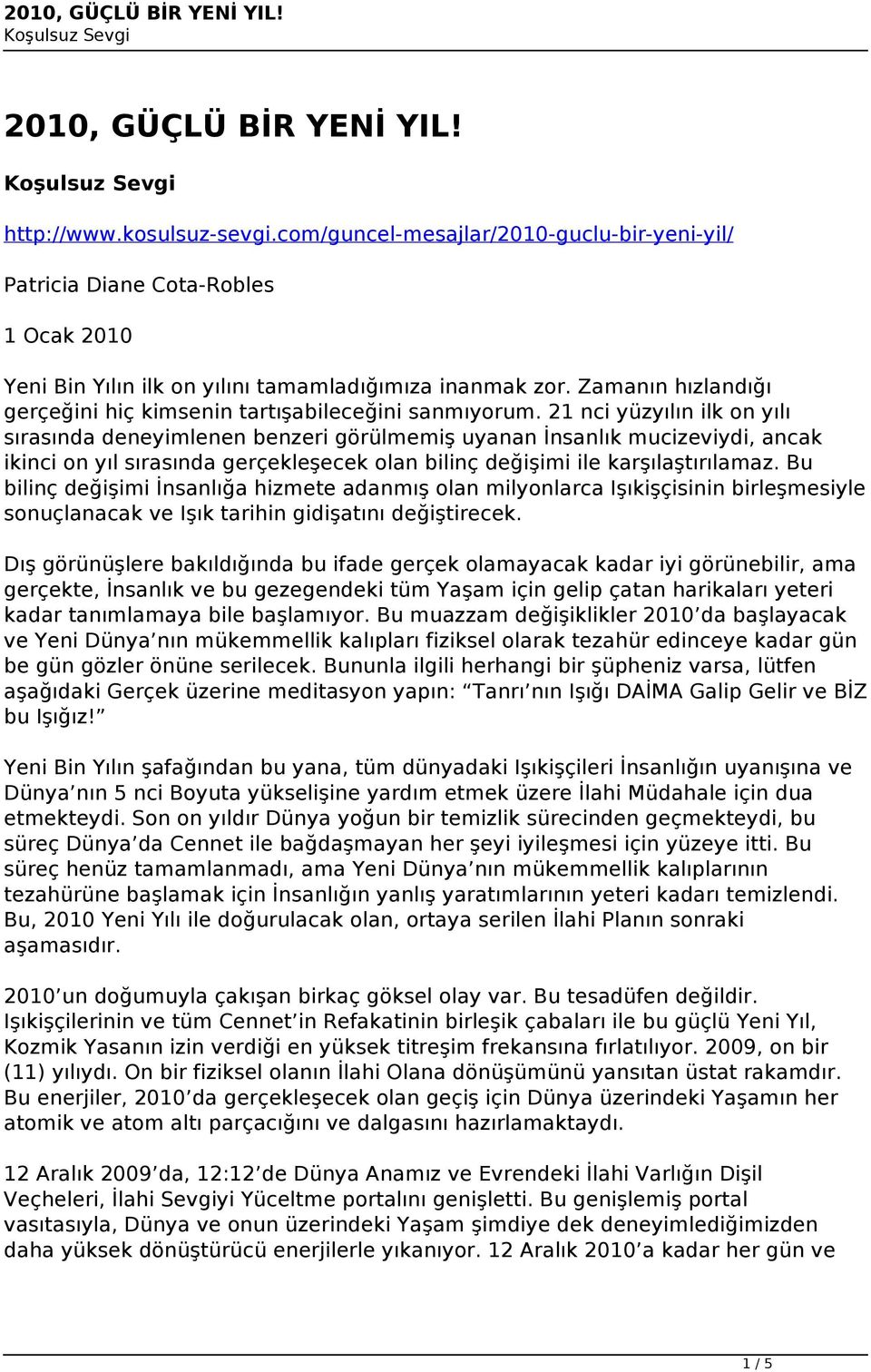 21 nci yüzyılın ilk on yılı sırasında deneyimlenen benzeri görülmemiş uyanan İnsanlık mucizeviydi, ancak ikinci on yıl sırasında gerçekleşecek olan bilinç değişimi ile karşılaştırılamaz.