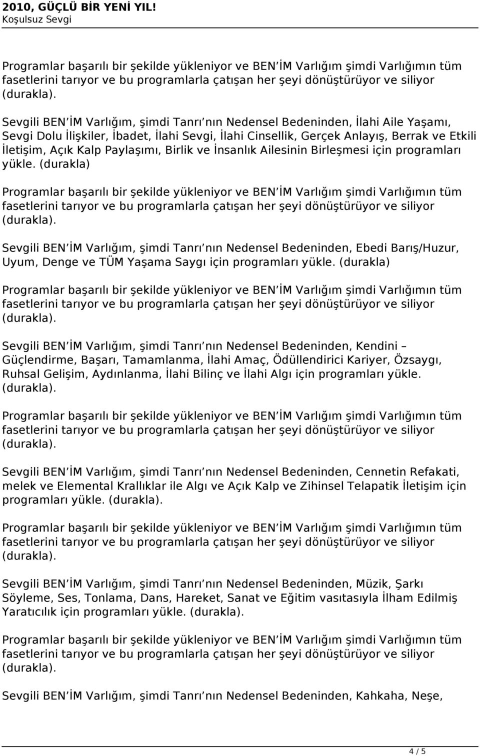 (durakla) Sevgili BEN İM Varlığım, şimdi Tanrı nın Nedensel Bedeninden, Ebedi Barış/Huzur, Uyum, Denge ve TÜM Yaşama Saygı için programları yükle.