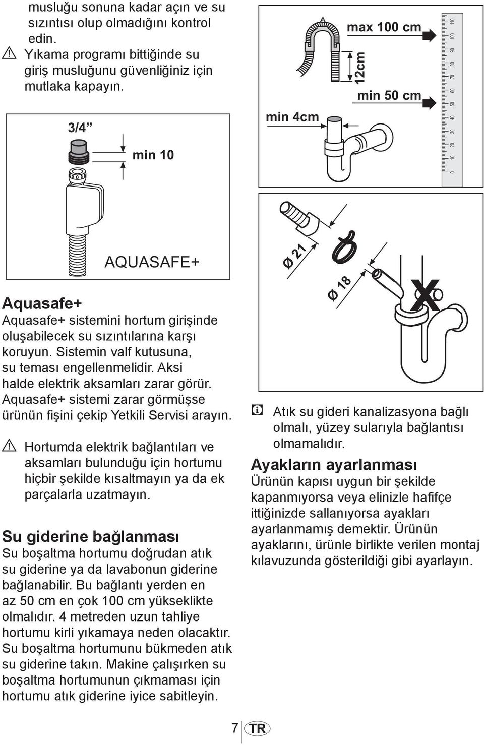 Aquasafe+ sistemi zarar görmüşse ürünün fişini çekip Yetkili Servisi arayın.