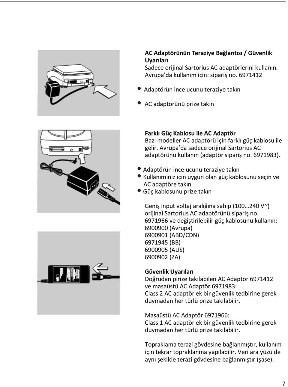 Avrupa da sadece orijinal Sartorius AC adaptörünü kullanın (adaptör sipariş no. 6971983).