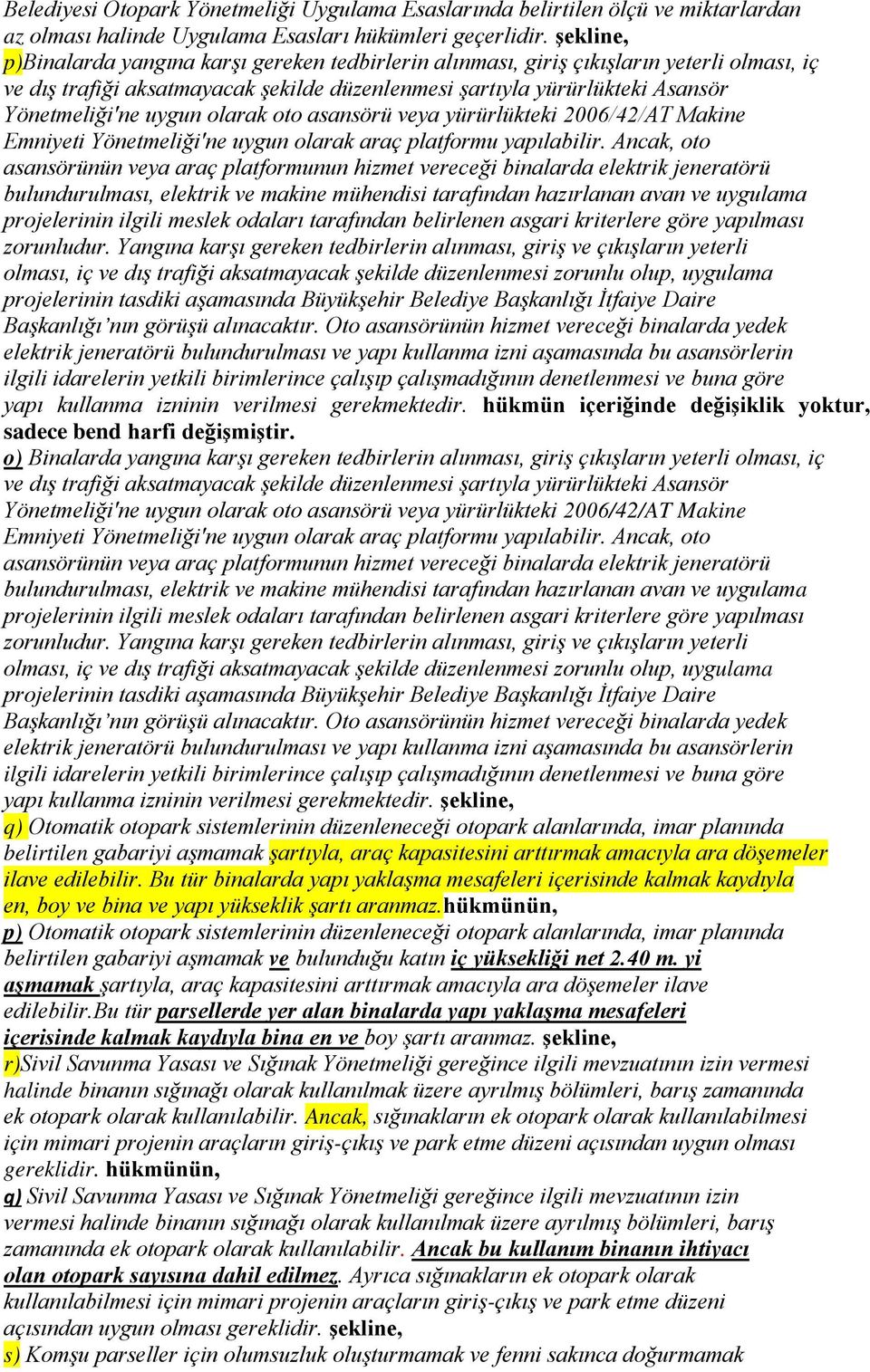 uygun olarak oto asansörü veya yürürlükteki 2006/42/AT Makine Emniyeti Yönetmeliği'ne uygun olarak araç platformu yapılabilir.