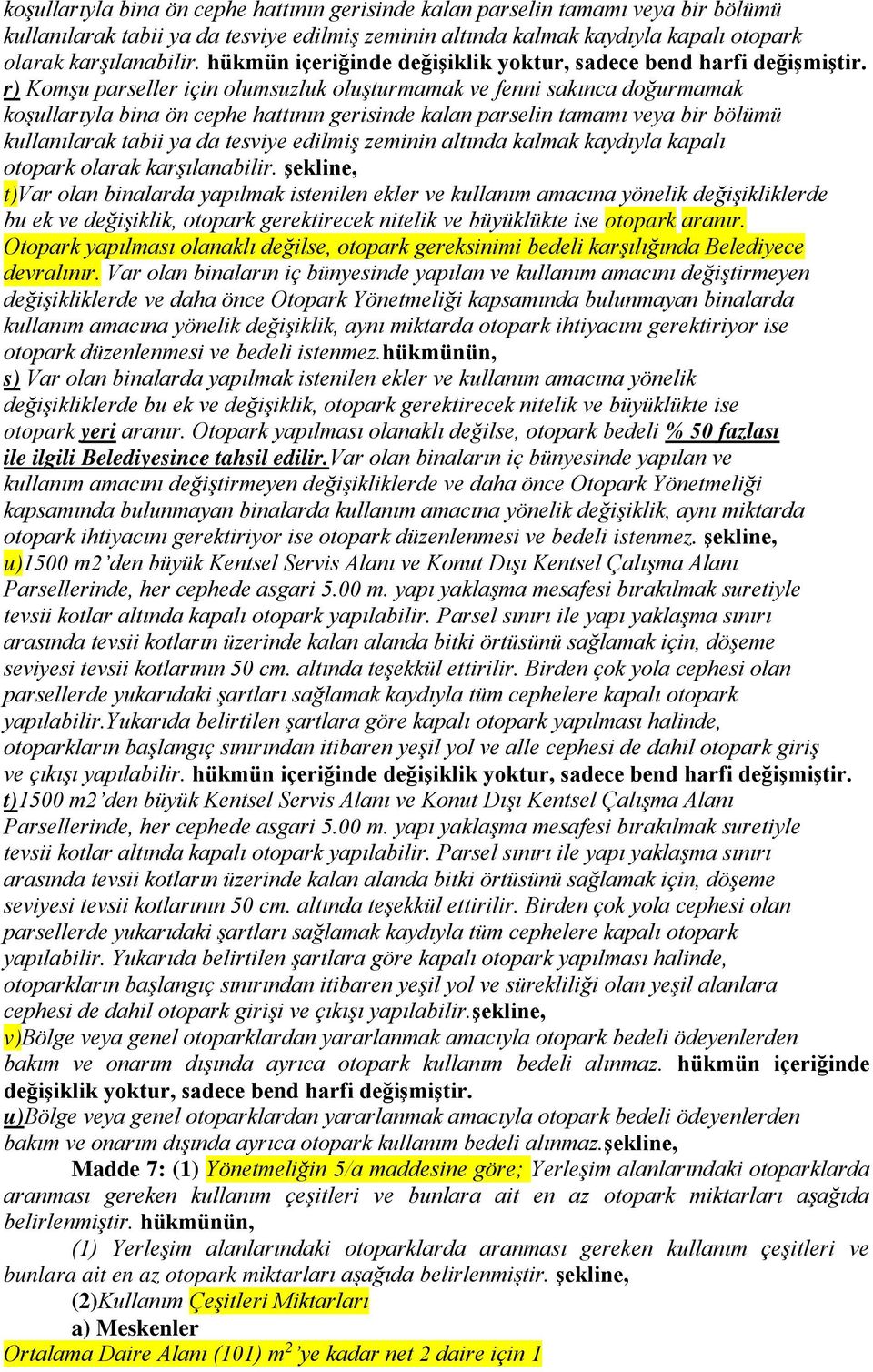 r) Komşu parseller için olumsuzluk oluşturmamak ve fenni sakınca doğurmamak  şekline, t)var olan binalarda yapılmak istenilen ekler ve kullanım amacına yönelik değişikliklerde bu ek ve değişiklik,