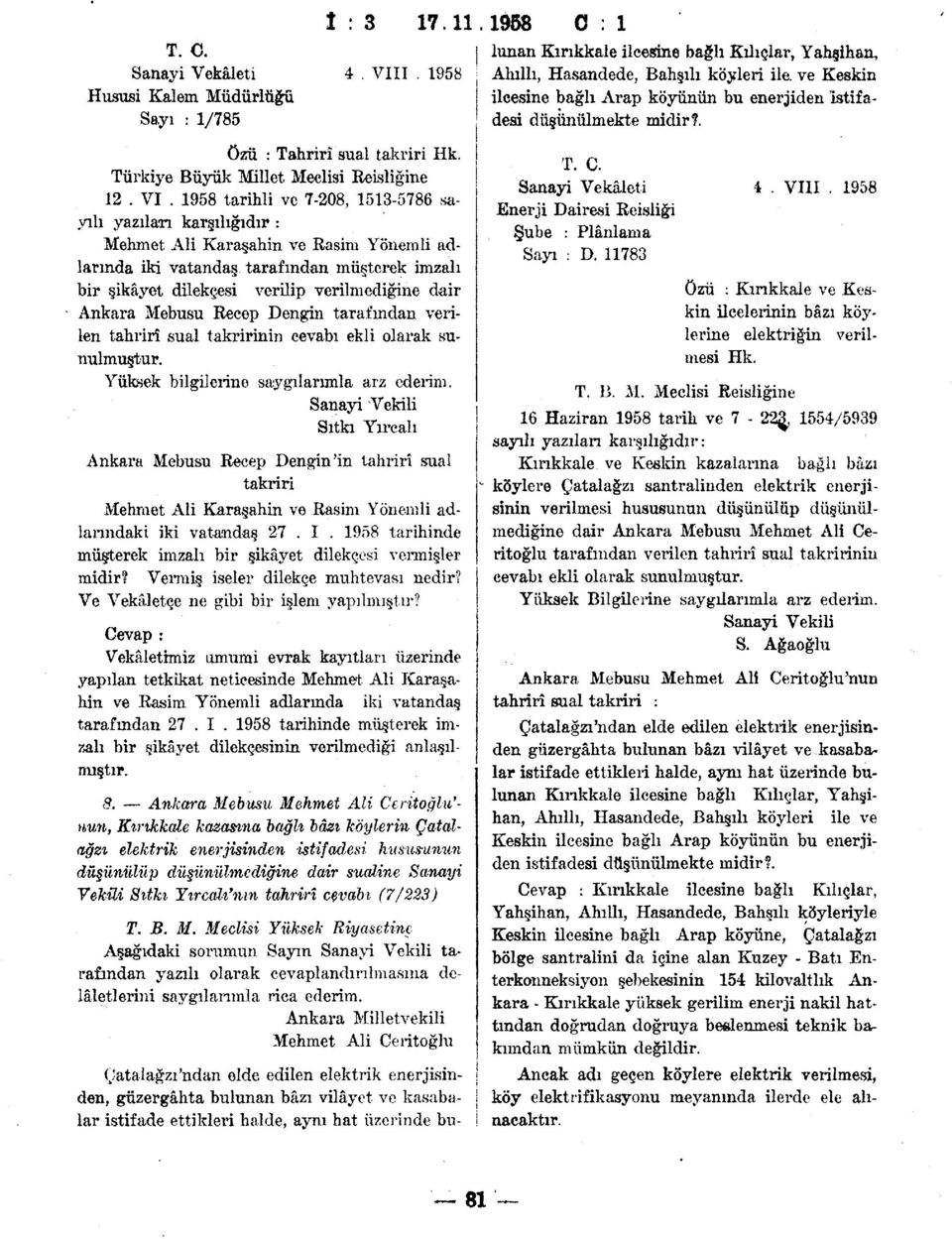 1958 tarihli ve 7-208, 1513-5786 sayılı yazıları karşılığıdır : Mehmet Ali Karaşahin ve Rasinı Yönemli adlarında iki vatandaş tarafından müşterek imzalı bir şikâyet dilekçesi verilip verilmediğine